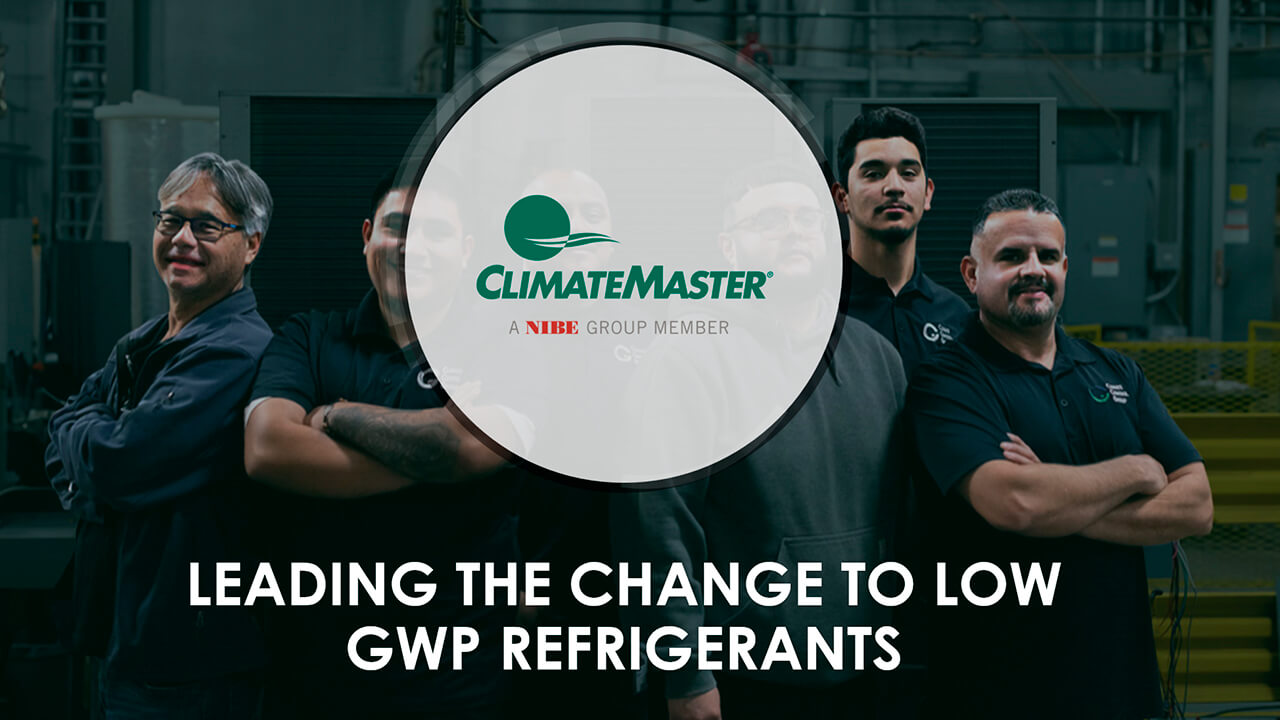 ClimateMaster Presentation: Leading the Change to Low GWP (Global Warming Potential) Refrigerants by Caleb Fox