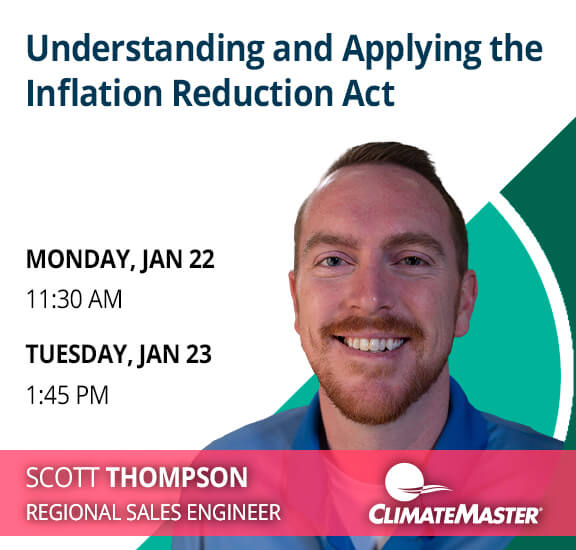ClimateMaster Presentation: Understanding and Applying the Inflation Reduction Act by Scott Thompson
