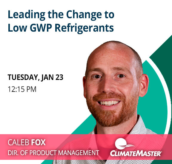 ClimateMaster Presentation: Leading the Change to Low GWP Refrigerants by Caleb Fox